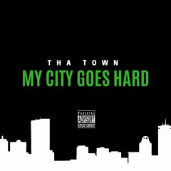 THA TOWN - MY CITY GOES HARD