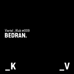 Viertel _Klub #009 - BEDRAN.