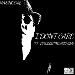 I Don't Care (ft. Phillip Mweemba)by KashCore [Prod. SkeetOnTheBeat]