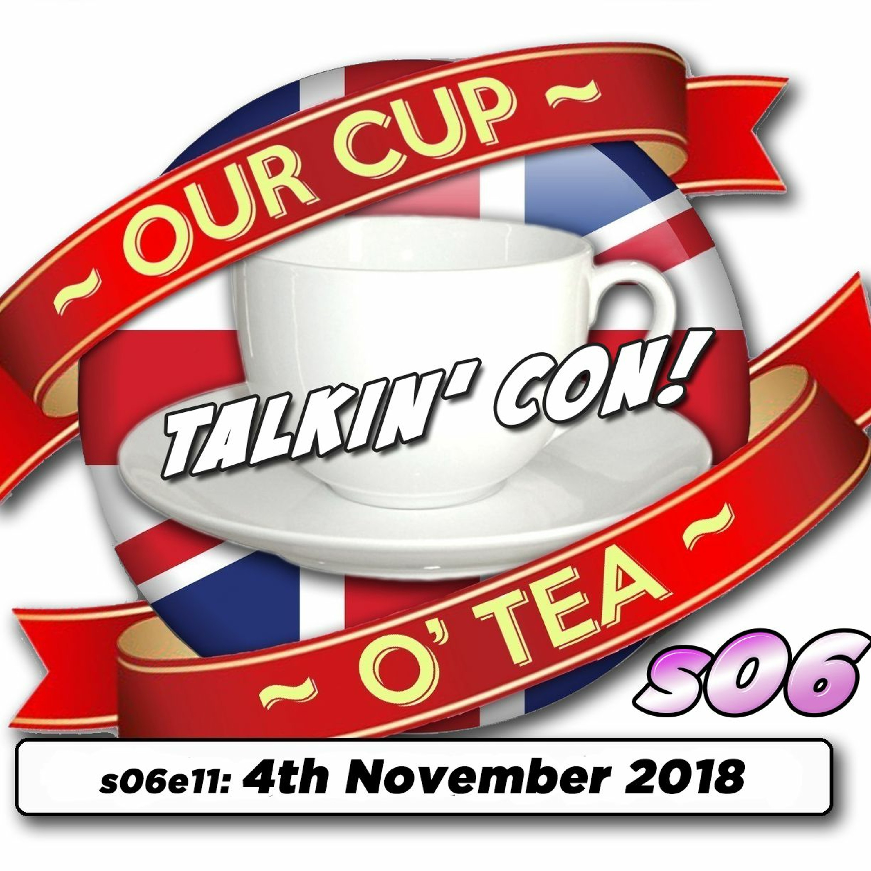 Talkin' Con: A Cup O' Tea with An Englishman In San Diego s06e11 4th November 2018 episode artwork