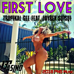 Tropikal Gee feat. JayRex Suisui - First Love (2018 PNG Music)