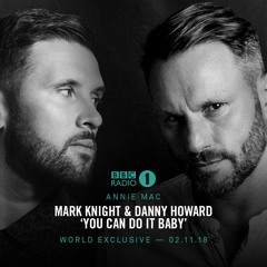 Mark Knight & Danny Howard - 'You Can Do It Baby' – BBC Radio 1, Annie Mac – Out now!