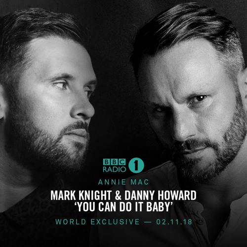 Mark Knight & Danny Howard - 'You Can Do It Baby' – BBC Radio 1, Annie Mac – Out now!