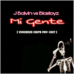 J Balvin vs Blastoyz - Mi Gente (Vincenzo Caira Psy-Edit).mp3