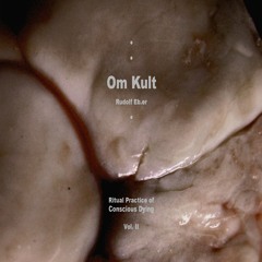 OM KULT : Ritual Practice of Conscious Dying - Vol. II - EXCERPTS 1