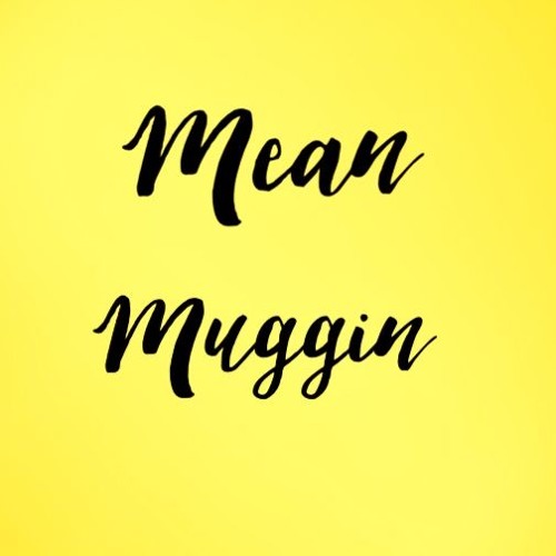Mean Muggin