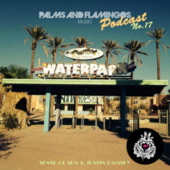 Palms & Flamingos Podcast #17 by Sense Of Sun & Justin Ramsey