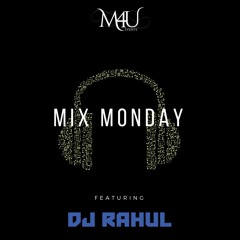 Mix Monday Volume 29 (ft. DJ Rahul)