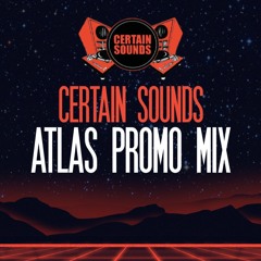 Certain Sounds | Atlas Promo Mix