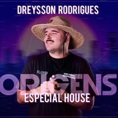 DREYSSON RODRIGUES ORIGENS ESPECIAL HOUSE