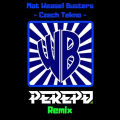 Mat Weasel Busters - Czech Tekno (PEREPO Remix) - FREE DOWNLOAD
