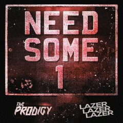 THE PRODIGY - NEED SOME1 (LAZER LAZER LAZER REMIX)