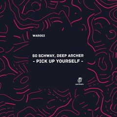 So Schway, Deep Archer - Pick Up Yourself (Original Mix)