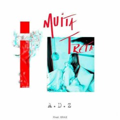 A.D.Z - Muita Treta - Prod SNAZ (2018)(Twitter: @GabrielLira013)