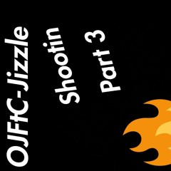 OjFtC-Jizzle-Shootin Part 3