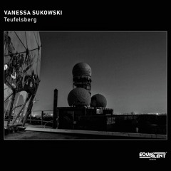 Vanessa Sukowski - Teufelsberg [Equivalent Berlin] ˢⁿᴵᵖᵖᵉᵗ