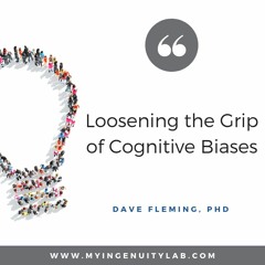 Loosening The Grip of Cognitive Biases
