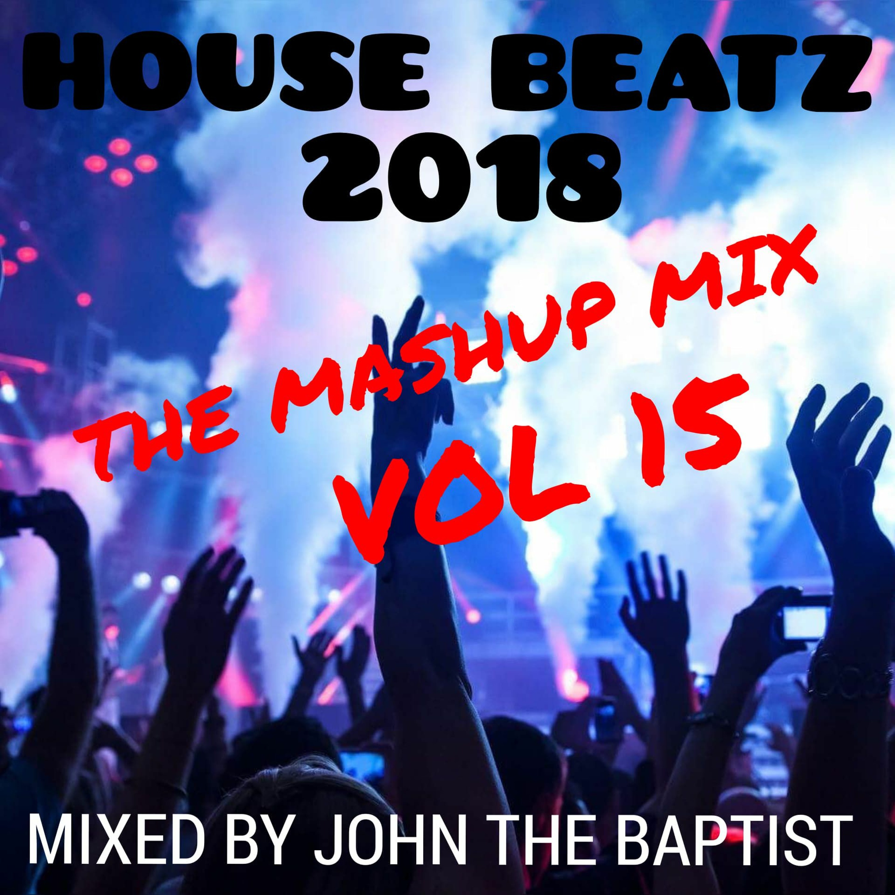 House Beatz 2018 The Mashup Mix Vol 15 Mixed By John The Baptist episode artwork