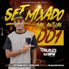 SET MIXADO 001 DJ BLOUZE SO DAS ANTIGAS AS MELHORE DOS BAILES 150 BPM "SEM ALÔ"