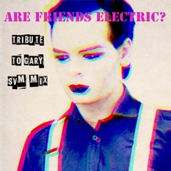 Are Friends Electric? (Tribute to Gary SVM Mix)
