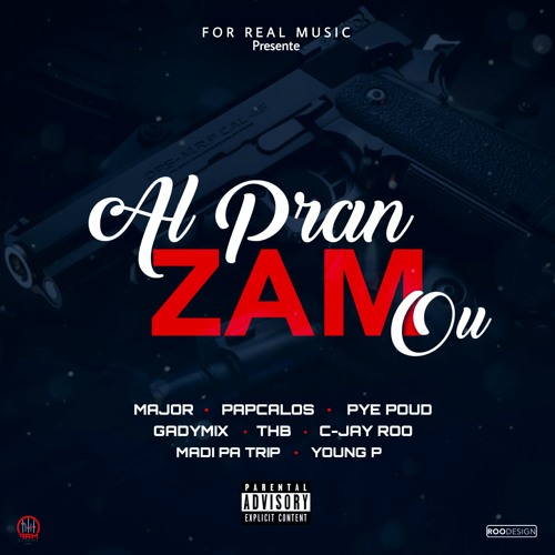AL PRAN ZAM OU _PYE POUD_MADI PA TRIP_PAP CALOS_THB BAKA_YOUNG P_MAJOR_GADIMIX_C-JAY ROO