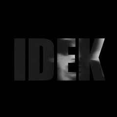 IDEK