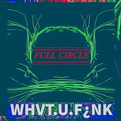 WHVT.U.F¿NK - Full Circle
