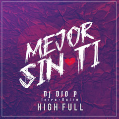 HighFull - Mejor Sin Ti - DJ Dio P - Urbano- 100Bpm - Intro+Outro