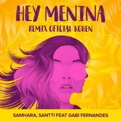 Samhara, Santti Feat. Gabi Fernandes - Hey Menina (Kohen Remix)