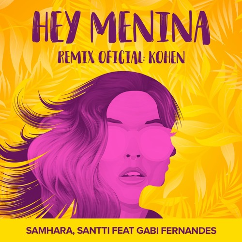 Samhara, Santti Feat. Gabi Fernandes - Hey Menina (Kohen Remix)
