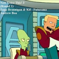 NowVoiceThis3 - Andrew Boa (Round 1) - Zapp Brannigan and Kif's Tongue Twisters