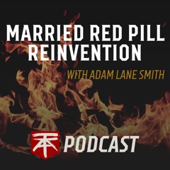 Ep 020: Married Red Pill Reinvention with Adam Lane Smith