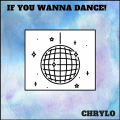 If You Wanna Dance!