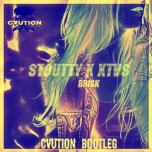 Stoutty X XTV$ - Brisk (CVUTION BOOTLEG)*SUPPORTED BY STOUTTY*