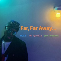 FAR, FAR AWAY - ft. OG Quelly, Que Richhie (Prod. J Grooves)