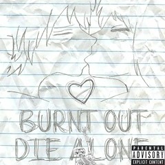 Burnt Out Die Alone (Prod. Kimj)