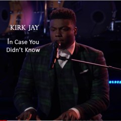 Kirk Jay - "In Case You Didn't Know" #The Voice 2018 *432hz