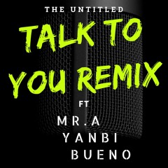 TALK TO YOU REMIX - The Untitled ft Mr.A, Yanbi, Bueno (Prod By MACHIOT)