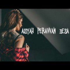 #Aisyah - Perawan Desa 2018 ! [ MuhammadAlvin  ] Ft [ RamaMix  ] =ExslusiveSongS= - Priview -