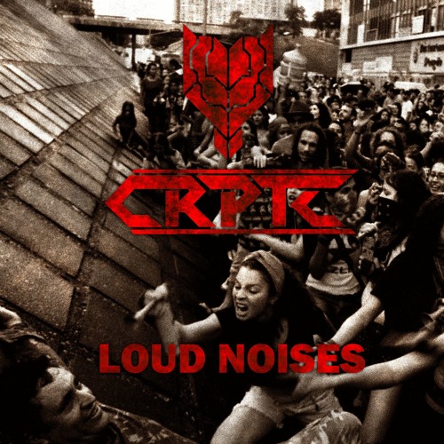 CRPTC - Loud Noises (FREE DOWNLOAD)