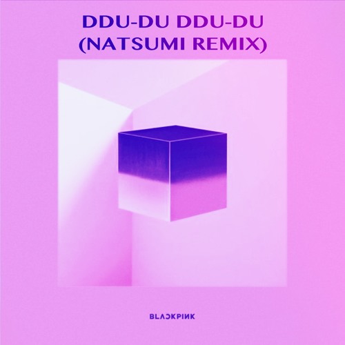Stream BLACKPINK - DDU-DU DDU-DU (NATSUMI Remix) 1st Drop 