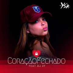 MC YSA - CORAÇÃO FECHADO ( DJ 2F DA CDD )