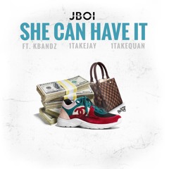 She Can Have It (feat. Kbandz, 1TakeJay & 1TakeQuan)