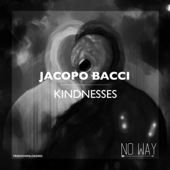 Jacopo Bacci - Kindnesses [FREE DOWNLOAD 003]