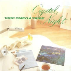 Omega Tribe - Crystal Night / オメガトライブ