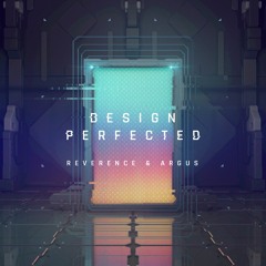 Reverence & Argus - Design Perfected (Original Mix)