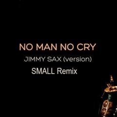 No Man No Cry - Jimmy Sax (Remix SMALL) FREE DOWNLOAD