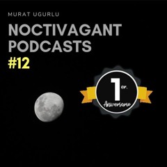Murat Ugurlu - Noctivagant Podcasts #12 ( 1st Anniversary )