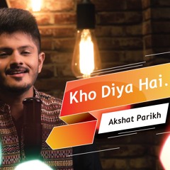 Kho diya Hai - ParhhamCafeMix- Akshat Parikh