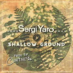 Sergi Yaro ▶ Shallow Ground [Prod by Curtness]